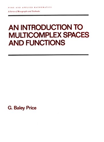 An Introduction to Multicomplex SPates and Functions (Chapman & Hall/CRC Pure and Applied Mathematics Book 140)