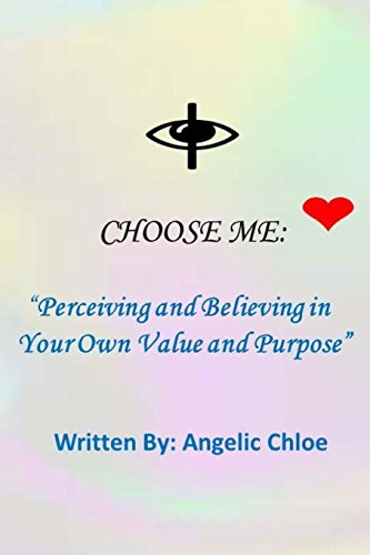 I Choose Me:: "Perceiving and Believing in Your Own Value and Purpose" (Chosen)