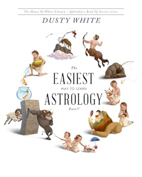 Paperback The Easiest Way to Learn Astrology—EVER!!: A revolutionary way to actually LEARN astrology, and STOP RELYING on astrology books for answers (Aphrodite's Book of Secrets) Book