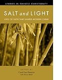 Salt and Light, Volume 1: Lives of Faith That Shaped Modern China (Studies in Chinese Christianity)
