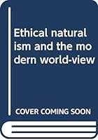 Ethical naturalism and the modern world-view B0007DVHH0 Book Cover