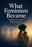 What Feminism Became: The Lindsay Clancy Trial, Motherhood, and the Limits of Solidarity