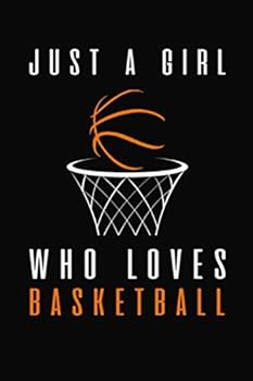 Just a Girl Who Loves Basketball : (6 X 9 ) Blank Lined Journal Notebook, Basketball Journal, Basketball Gifts for Girls, Funny Basketball Notebook for Basketball Lovers, Basketball Gifts