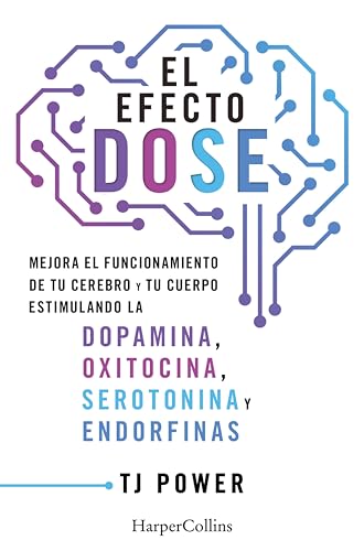 El efecto DOSE: Mejora el funcionamiento de tu cerebro y tu cuerpo estimulando la dopamina, oxitocina, serotonina y las endorfinas | Tienes todo lo que ... libro te enseñará cómo hacerlo.