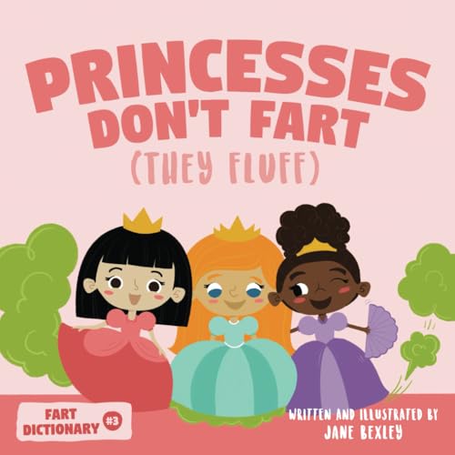 Image of Princesses Don't Fart (They Fluff): A Funny Read Aloud Picture Book For Girls and Boys About Princess Farts and Toots (Fart Dictionaries and Toot Along Stories)