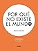 Por qu&Atilde;&copy; no existe el mundo (Spanish Edition)
