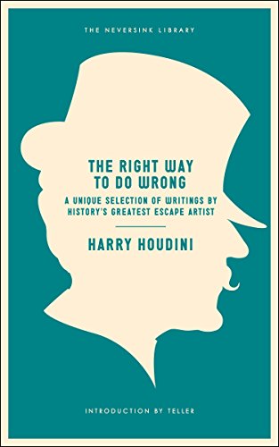The Right Way to Do Wrong: A Unique Selection of Writings by History's Greatest Escape Artist (Neversink) Paperback – October 30, 2012