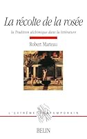 La récolte de la rosée: La tradition alchimique dans la littérature 2701117887 Book Cover