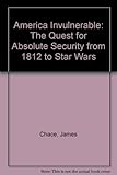 America Invulnerable: The Quest for Absolute Security from 1812 to Star Wars