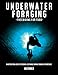 Produktbild Underwater foraging - Freediving for food: An instructional guide to freediving, sustainable marine foraging and spearfishing