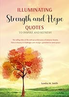 Illuminating Strength and Hope: Quotes to Inspire and Refresh B0DJY73J41 Book Cover
