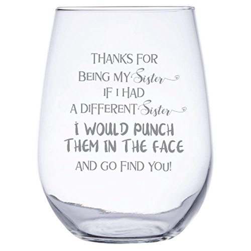 InkPonyArt MADE IN THE U.S.A THANKS FOR BEING MY SISTER IF I HAD A DIFFERENT SISTER I WOULD PUNCH THEM IN THE FACE AND GO FIND YOU 17 ounce Stemless Wine Glass