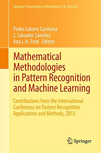 Mathematical Methodologies in Pattern Recognition and Machine Learning: Contributions from the International Conference on Pattern Recognition ... Proceedings in Mathematics & Statistics, 30)