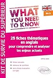  What you need to know. Kit de survie du supérieur: 25 fiches thématiques en anglais pour comprendre et analyser les enjeux actuels