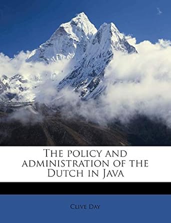 The policy and administration of the Dutch in Java: Day, Clive ...