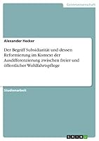Der Begriff Subsidiarität und dessen Reformierung im Kontext der Ausdifferenzierung zwischen freier und öffentlicher Wohlfahrtspflege (German Edition) 3656864993 Book Cover
