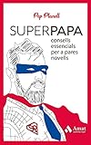 Superpapa: Consells essencials per a pares novells