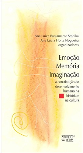 Emoção, memória, imaginação: a constituição do desenvolvimento humano na história e na cultura