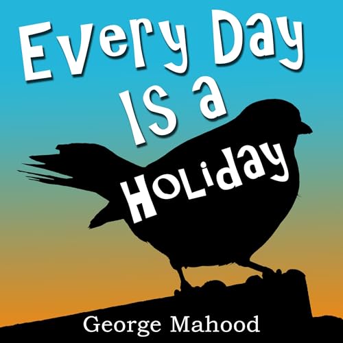 Every Day Is a Holiday by George Mahood episode artwork