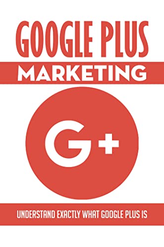 Google Plus Marketing: Understand Exactly What Google Plus Is