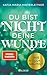 Produktbild Du bist nicht deine Wunde: Wie Heilung gelingt: Wie Heilung gelingt. Systemische Arbeit für die persönliche Weiterentwicklung nutzen und Seelenfrieden ... und den Weg zum glücklichen Leben.