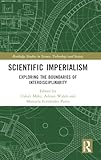 Scientific Imperialism: Exploring the Boundaries of Interdisciplinarity (Routledge Studies in Science, Technology and Society)