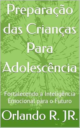 Preparação das Crianças Para Adolescência: Fortalecendo a Intelig...