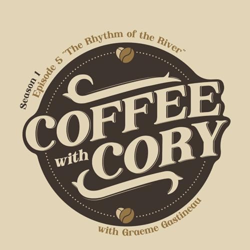 Coffee with Cory | S1E5: “The Rhythm of the River - Finding Balance in Your Calling”