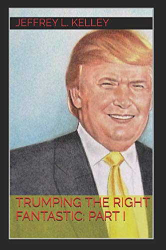 Trumping the Right Fantastic: Part I