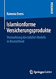 Islamkonforme Versicherungsprodukte: Vermarktung des takāful-Modells in Deutschland
