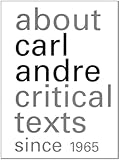 About Carl Andre: Critical Texts Since 1965