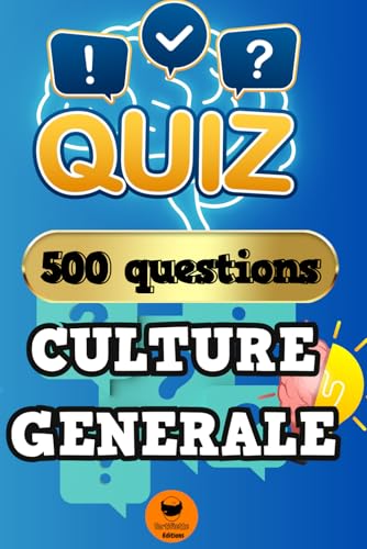 Quiz Culture Générale: Le Quizz Ultime de Culture Générale | 500 Questions pour Enrichir vos...