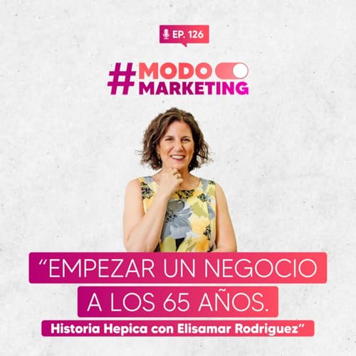 #126 Empezar un negocio a los 65 años. Historia Hepica con Elisamar Rodriguez. cover art