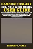 SAMSUNG GALAXY S24, S24+ & S24 ULTRA USER GUIDE: A Complete Step By Step Instruction Manual For Beginners & Seniors To Learn How To Use The New Samsung Galaxy S24 Series Like A Pro With Tips & Tricks