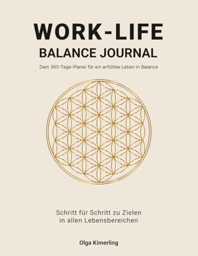 WORK-LIFE BALANCE JOURNAL, PLANNER, Workbook für deine Ziele in allen Lebensbereichen: Dein 365-Tage-Planer für ein erfülltes, ausgeglichenes Leben – Schritt für Schritt, To-Do List Notebook