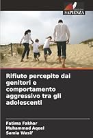Rifiuto percepito dai genitori e comportamento aggressivo tra gli adolescenti 6209376258 Book Cover