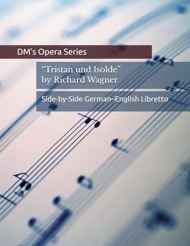 Tristan und Isolde: Side-by-Side German–English Opera Libretto