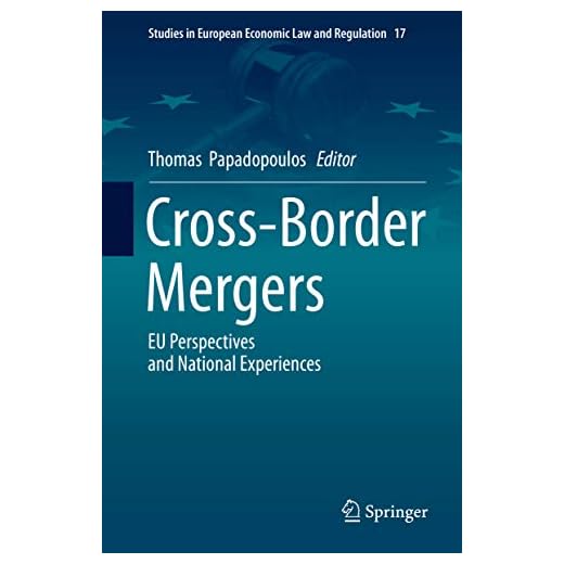 Cross-Border Mergers: EU Perspectives and National Experiences (Studies in European Economic Law and Regulation Book 17)