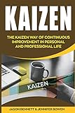 Kaizen: The Kaizen Way of Continuous Improvement in Personal and Professional life
