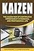 Kaizen: The Kaizen Way of Continuous Improvement in Personal and Professional life