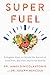 Superfuel: Ketogenic Keys to Unlock the Secrets of Good Fats, Bad Fats, and Great Health