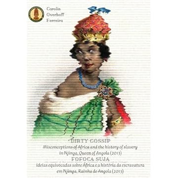 Capa do livro DIRTY GOSSIP – misconceptions on Africa and the slave history / FOFOCA SUJA – ideias equivocadas sobre África e a história da escravatura: Njinga, ... de Angola (2013) (Portuguese Edition)
