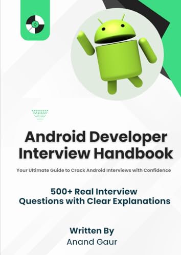 Android Developer Interview Handbook: 500+ real questions covering - based on real interviews