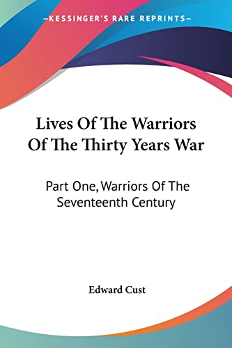 Lives Of The Warriors Of The Thirty Years War: Part One, Warriors Of The Seventeenth Century