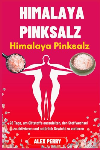 Himalaya-Pinksalz-Abnehmchallenge: 28 Tage, um Giftstoffe auszuleiten, den Stoffwechsel zu aktivieren und natürlich Gewicht zu verlieren