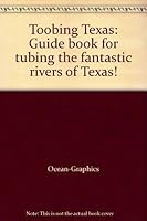 Toobing Texas: Guide Book for Tubing the Fantastic Rivers of Texas! 0963376705 Book Cover