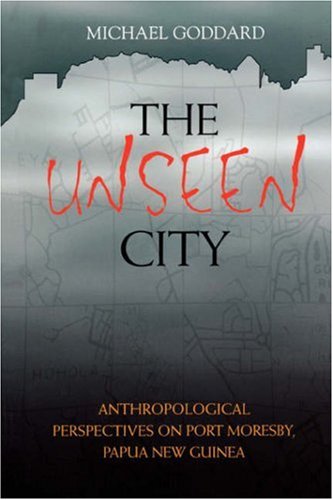 Buy The Unseen City: Anthropological Perspectives On Port Moresby, Papua New Guinea — BookShops.in