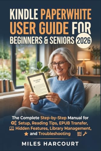 Kindle Paperwhite User Guide for Beginners & Seniors 2026: The Complete Step-by-Step Manual for Setup, Reading Tips, EPUB Transfer, Hidden Features, Library Management, and Troubleshooting image 2