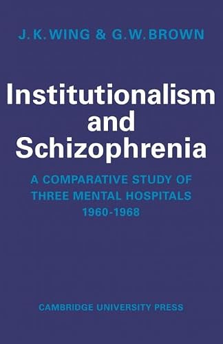 Institutionalism and Schizophrenia: A Comparative Study of Three Mental Hospitals 1960-1968
