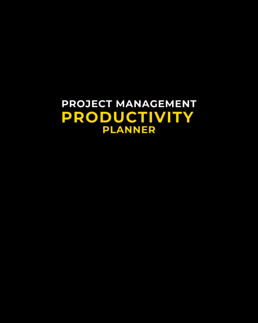 Intelligent Project Management Productivity Planner , Productivity Tools for Project Management & Mindfulness, Daily Planner To Do List – Project … Notebook, 120 Pages, 8″ x 10” (Black)